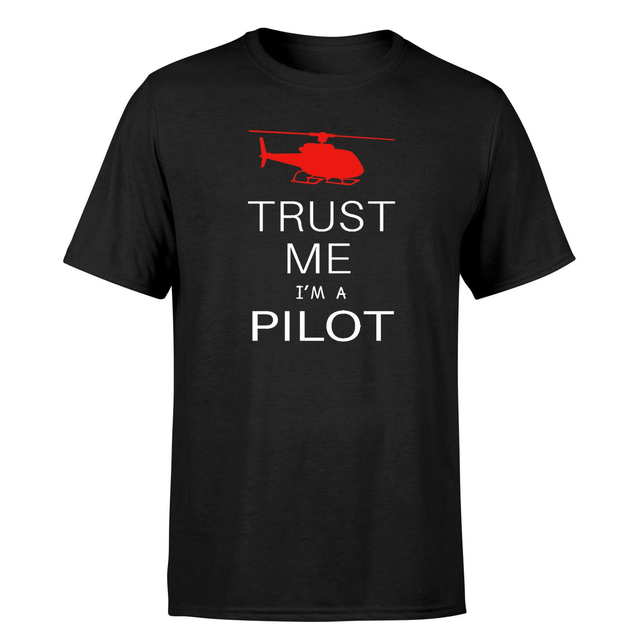 Trust Me I'm a Pilot (Helicopter) Designed T-Shirts
