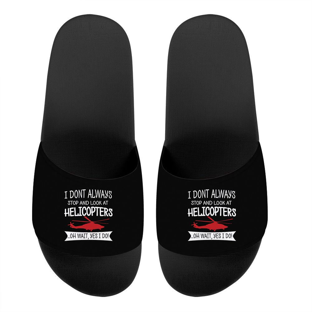 I Don't Always Stop and Look at Helicopters Designed Sport Slippers