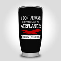 Thumbnail for I Don't Always Stop and Look at Airplanes Designed Tumbler Travel Mugs
