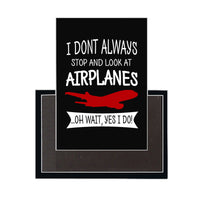 Thumbnail for I Don't Always Stop and Look at Airplanes Designed Magnets