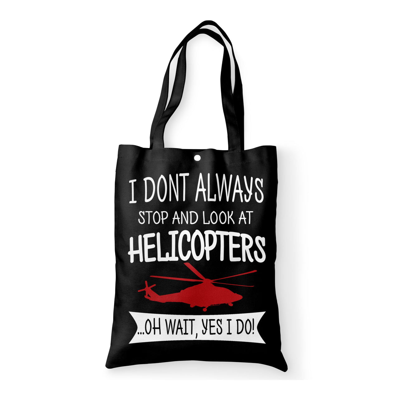 I Don't Always Stop and Look at Helicopters Designed Tote Bags