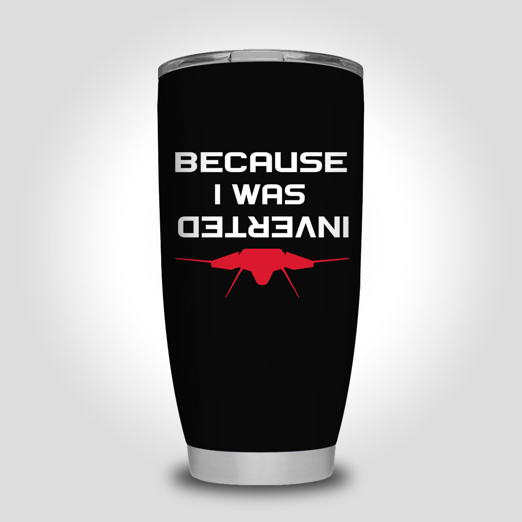Because I was Inverted Designed Tumbler Travel Mugs