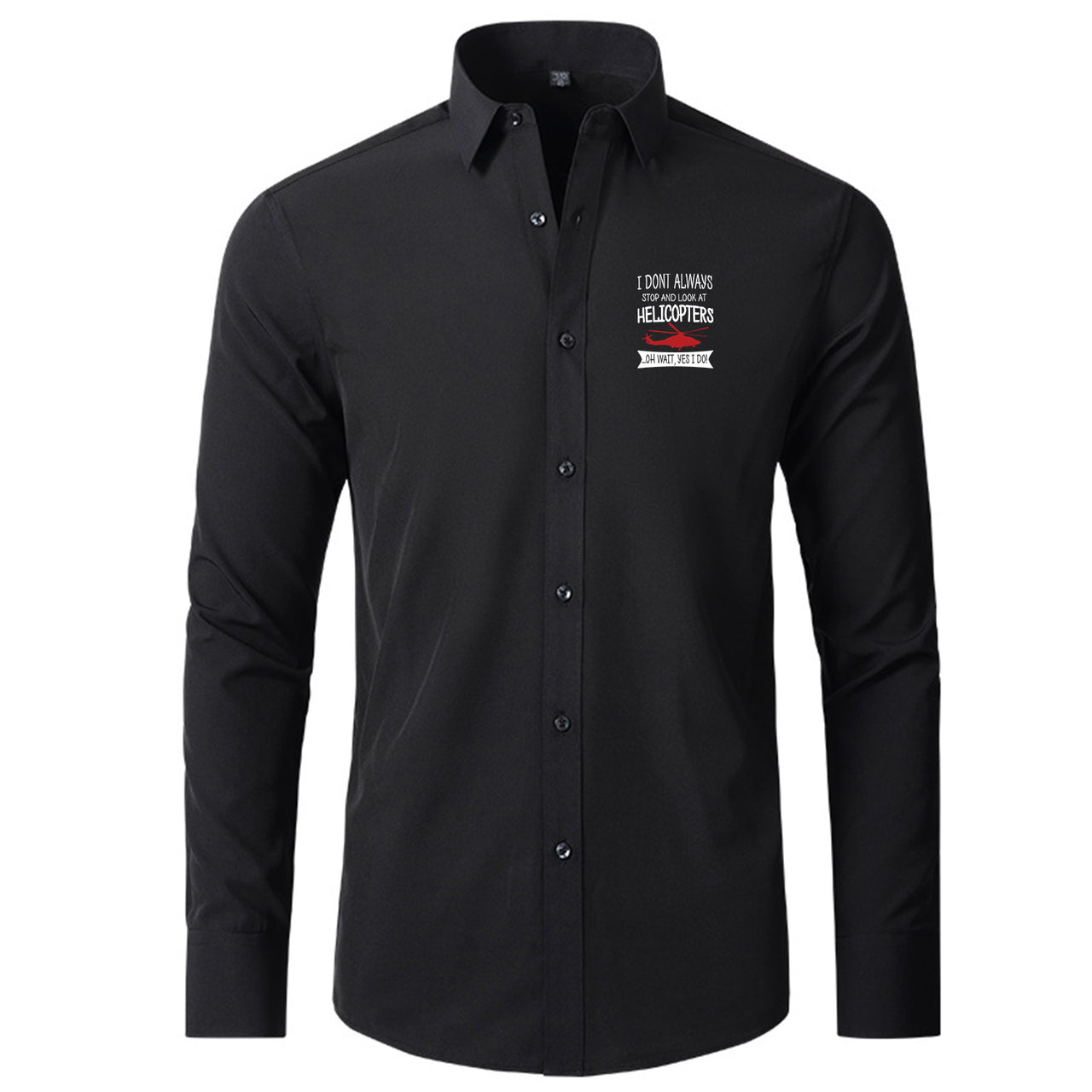 I Don't Always Stop and Look at Helicopters Designed Long Sleeve Shirts