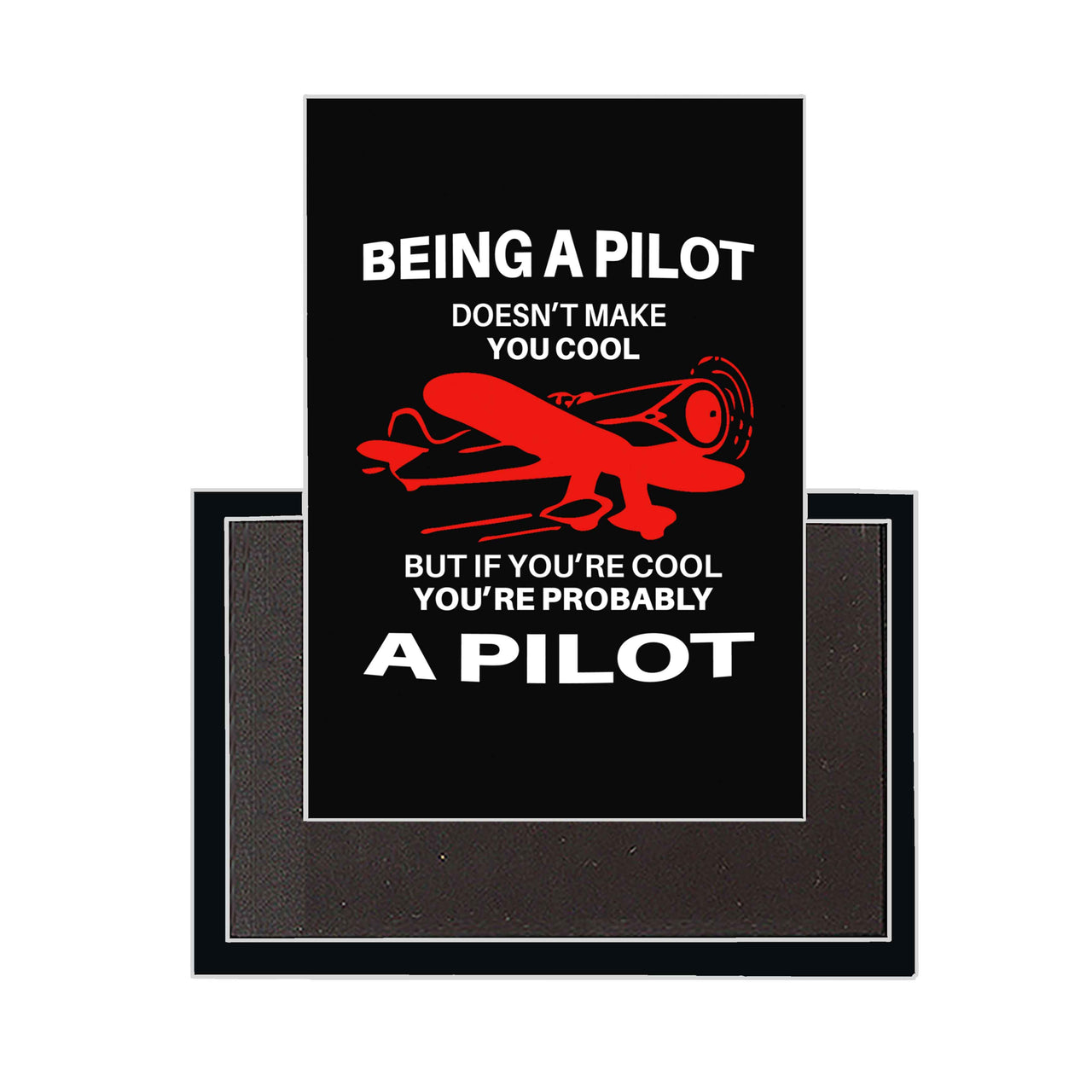 If You're Cool You're Probably a Pilot Designed Magnets