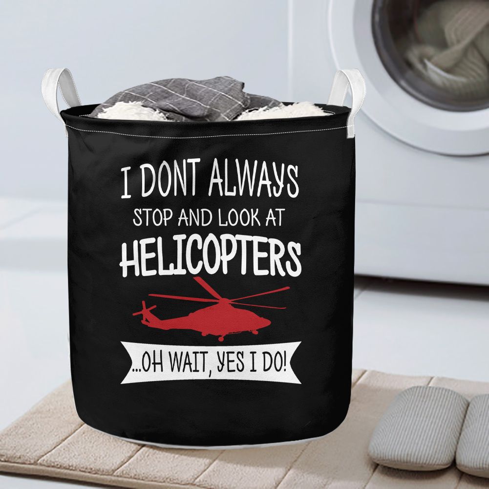 I Don't Always Stop and Look at Helicopters Designed Laundry Baskets