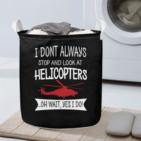 Thumbnail for I Don't Always Stop and Look at Helicopters Designed Laundry Baskets