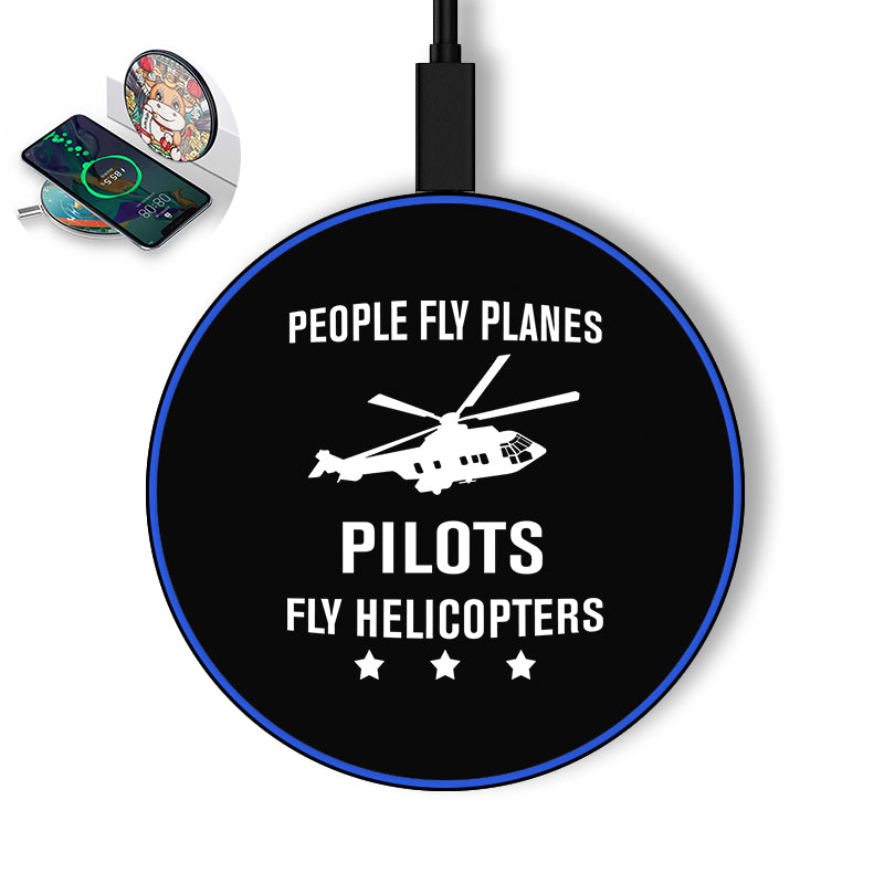 People Fly Planes Pilots Fly Helicopters Designed Wireless Chargers