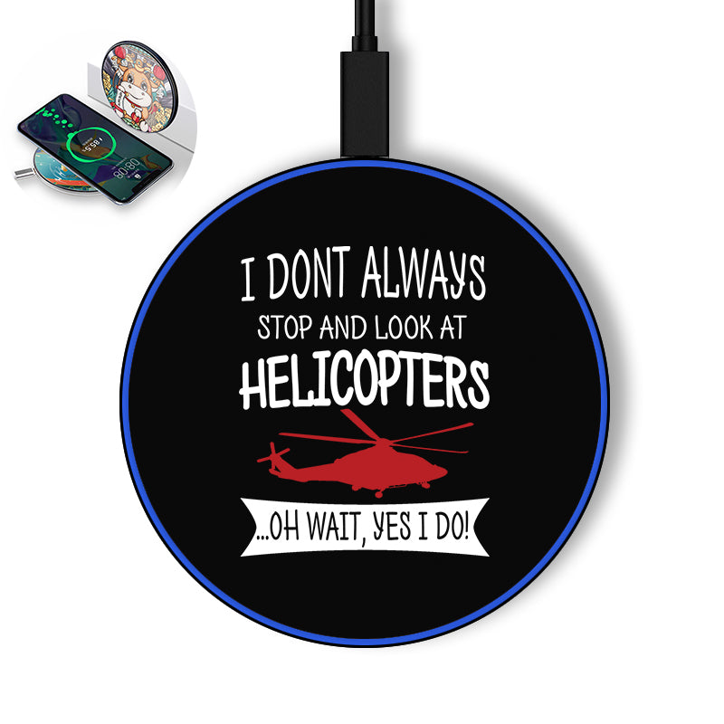 I Don't Always Stop and Look at Helicopters Designed Wireless Chargers