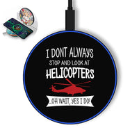 Thumbnail for I Don't Always Stop and Look at Helicopters Designed Wireless Chargers