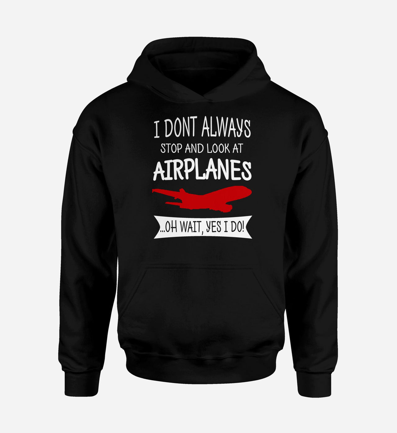 I Don't Always Stop and Look at Airplanes Designed Hoodies