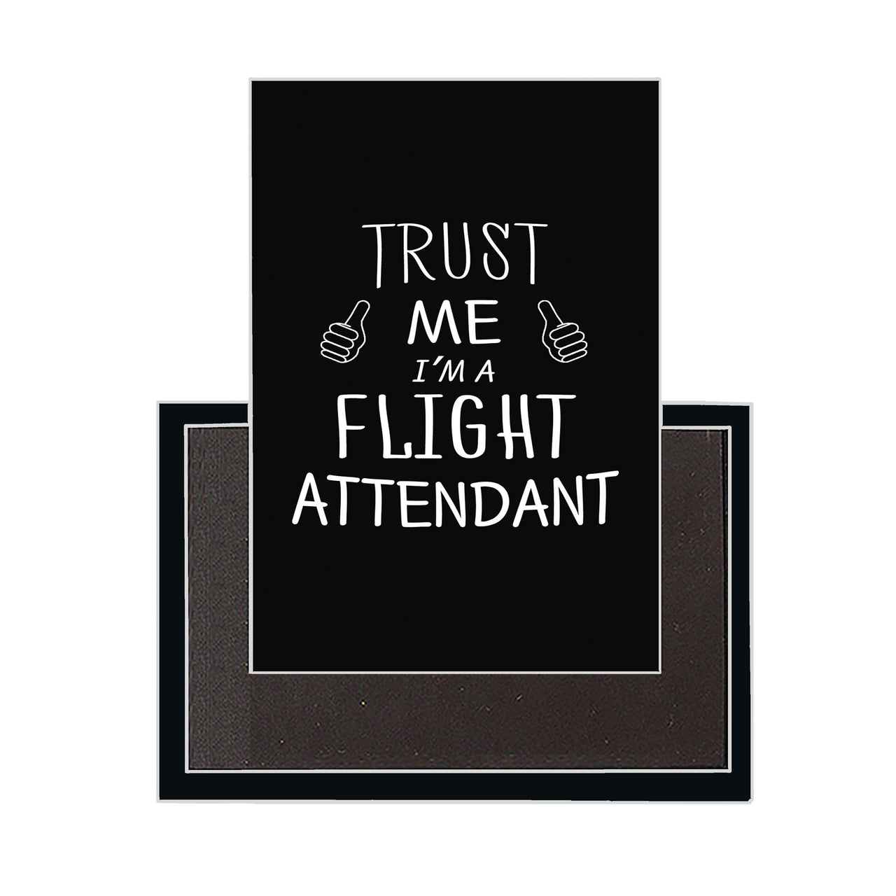 Trust Me I'm a Flight Attendant Designed Magnets