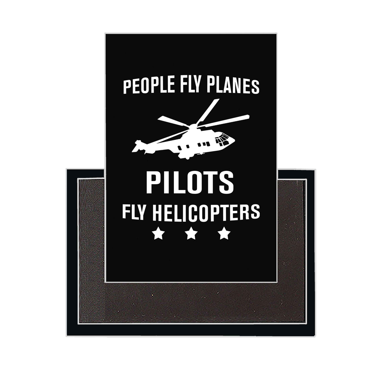 People Fly Planes Pilots Fly Helicopters Designed Magnets