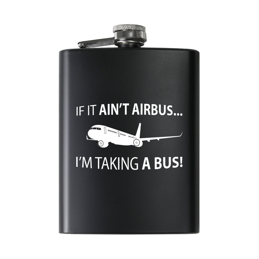 If It Ain't Airbus I'm Taking A Bus Designed Stainless Steel Hip Flasks