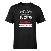 Thumbnail for I Don't Always Stop and Look at Helicopters Designed T-Shirts