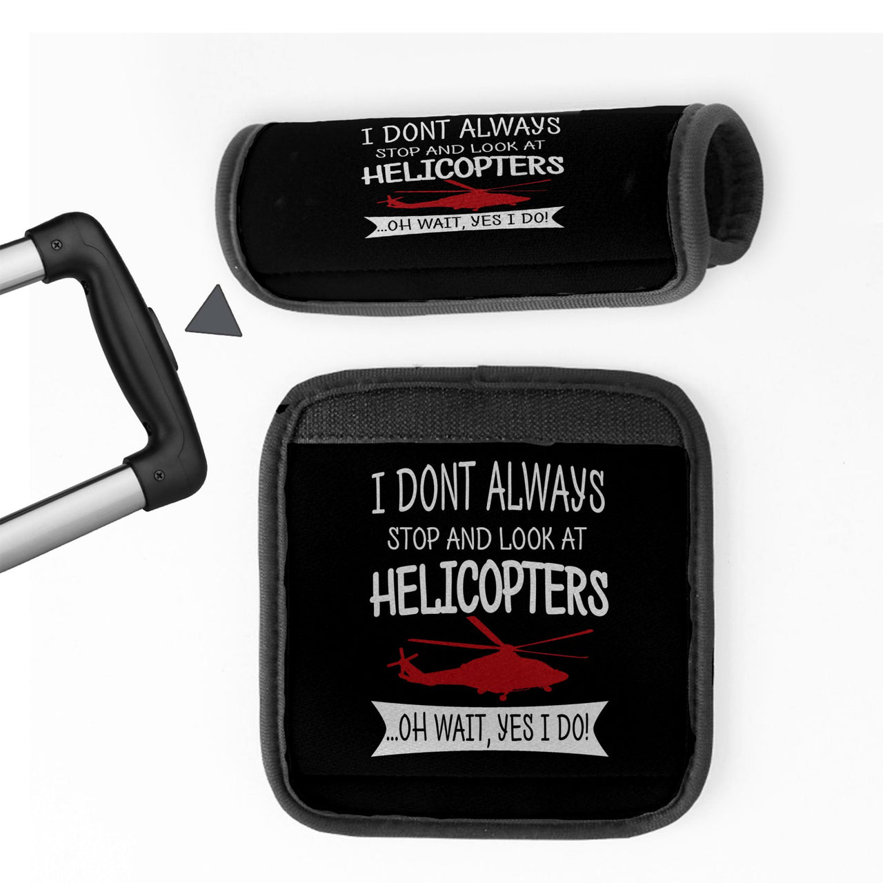 I Don't Always Stop and Look at Helicopters Designed Neoprene Luggage Handle Covers