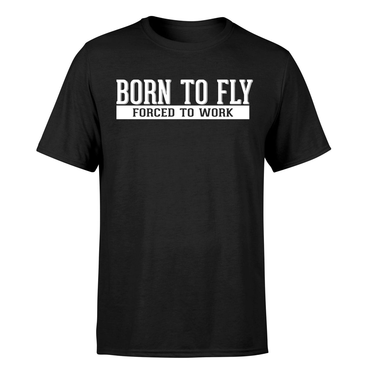 Born To Fly Forced To Work Designed T-Shirts