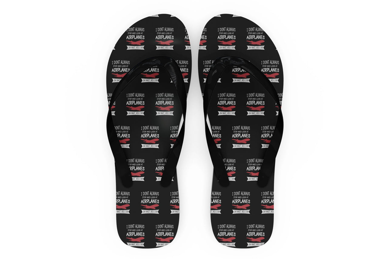 I Don't Always Stop and Look at Airplanes Designed Slippers (Flip Flops)