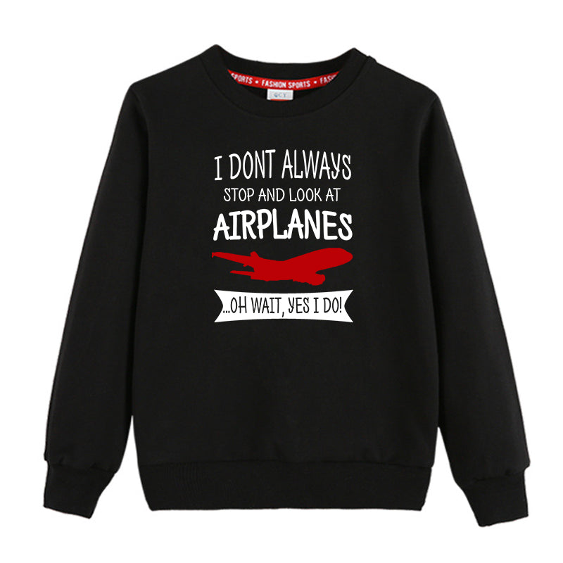 I Don't Always Stop and Look at Airplanes Designed "CHILDREN" Sweatshirts