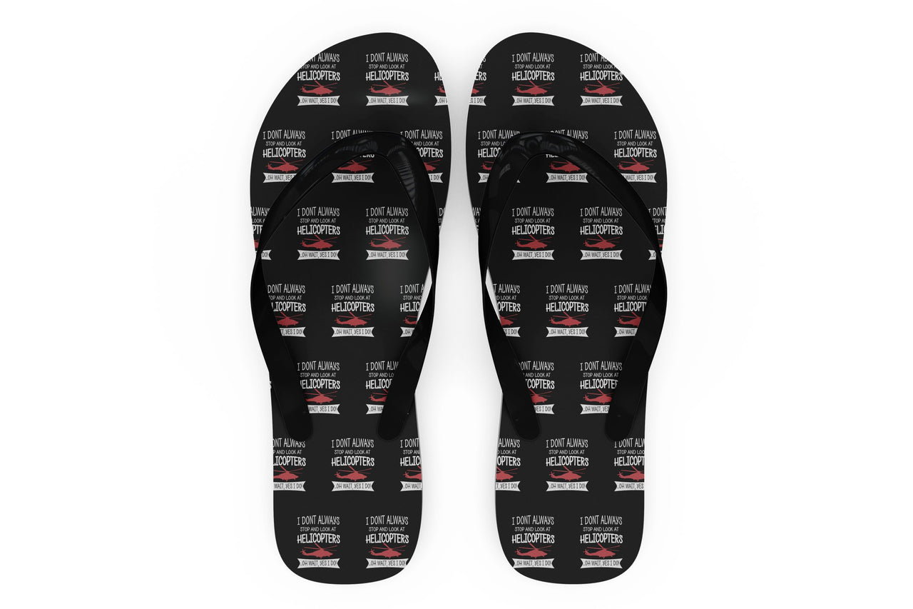 I Don't Always Stop and Look at Helicopters Designed Slippers (Flip Flops)