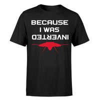 Thumbnail for Because I was Inverted Designed T-Shirts