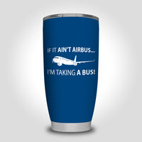 Thumbnail for If It Ain't Airbus I'm Taking A Bus Designed Tumbler Travel Mugs