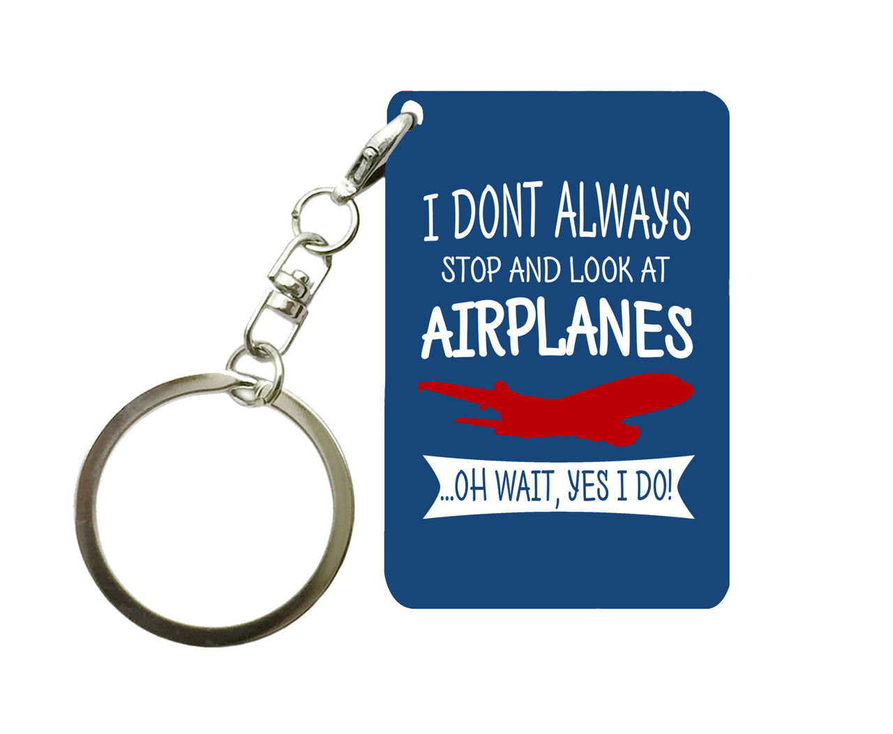 I Don't Always Stop and Look at Airplanes Designed Key Chains