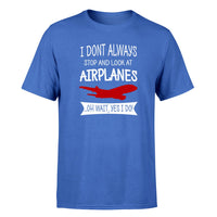 Thumbnail for I Don't Always Stop and Look at Airplanes Designed T-Shirts
