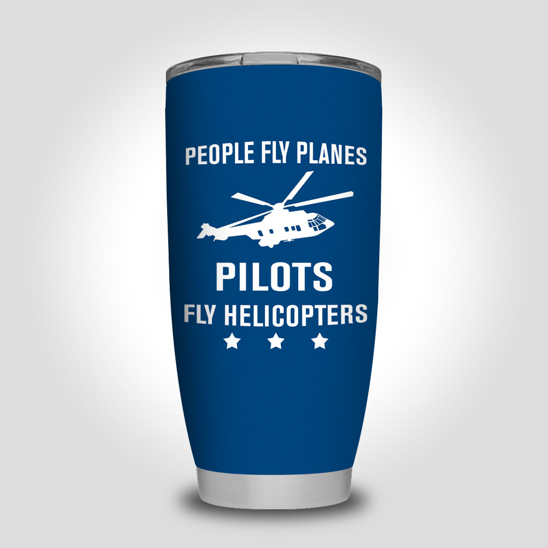 People Fly Planes Pilots Fly Helicopters Designed Tumbler Travel Mugs