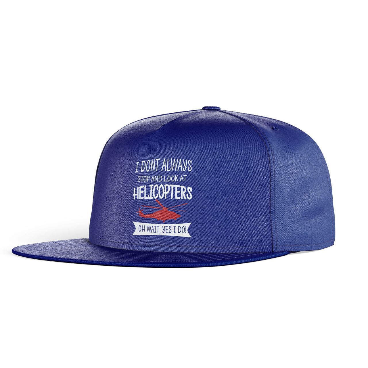 I Don't Always Stop and Look at Helicopters Designed Snapback Caps & Hats