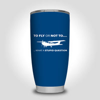 Thumbnail for To Fly or Not To What a Stupid Question Designed Tumbler Travel Mugs