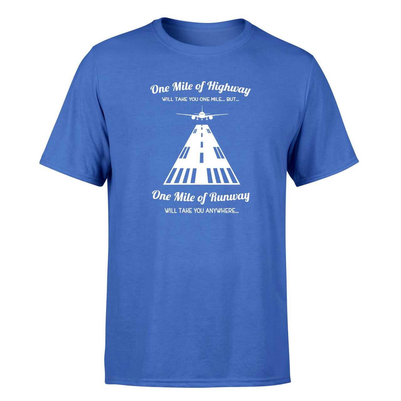 One Mile of Runway Will Take you Anywhere Designed T-Shirts