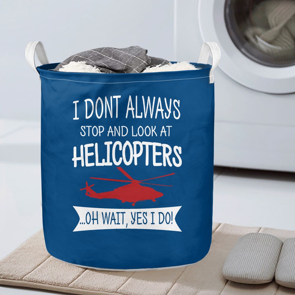 I Don't Always Stop and Look at Helicopters Designed Laundry Baskets