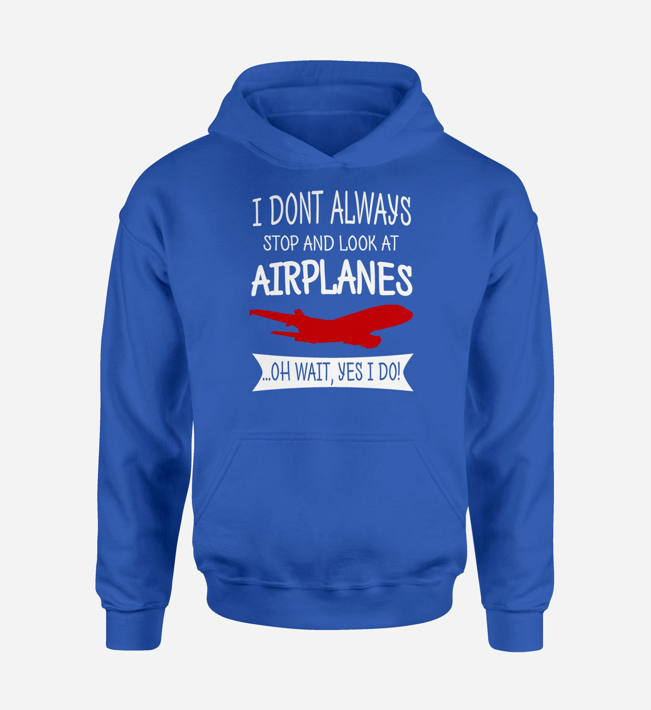 I Don't Always Stop and Look at Airplanes Designed Hoodies