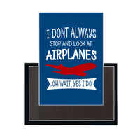 Thumbnail for I Don't Always Stop and Look at Airplanes Designed Magnets