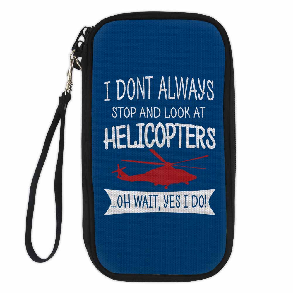 I Don't Always Stop and Look at Helicopters Designed Travel Cases & Wallets