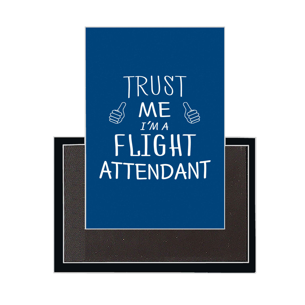 Trust Me I'm a Flight Attendant Designed Magnets