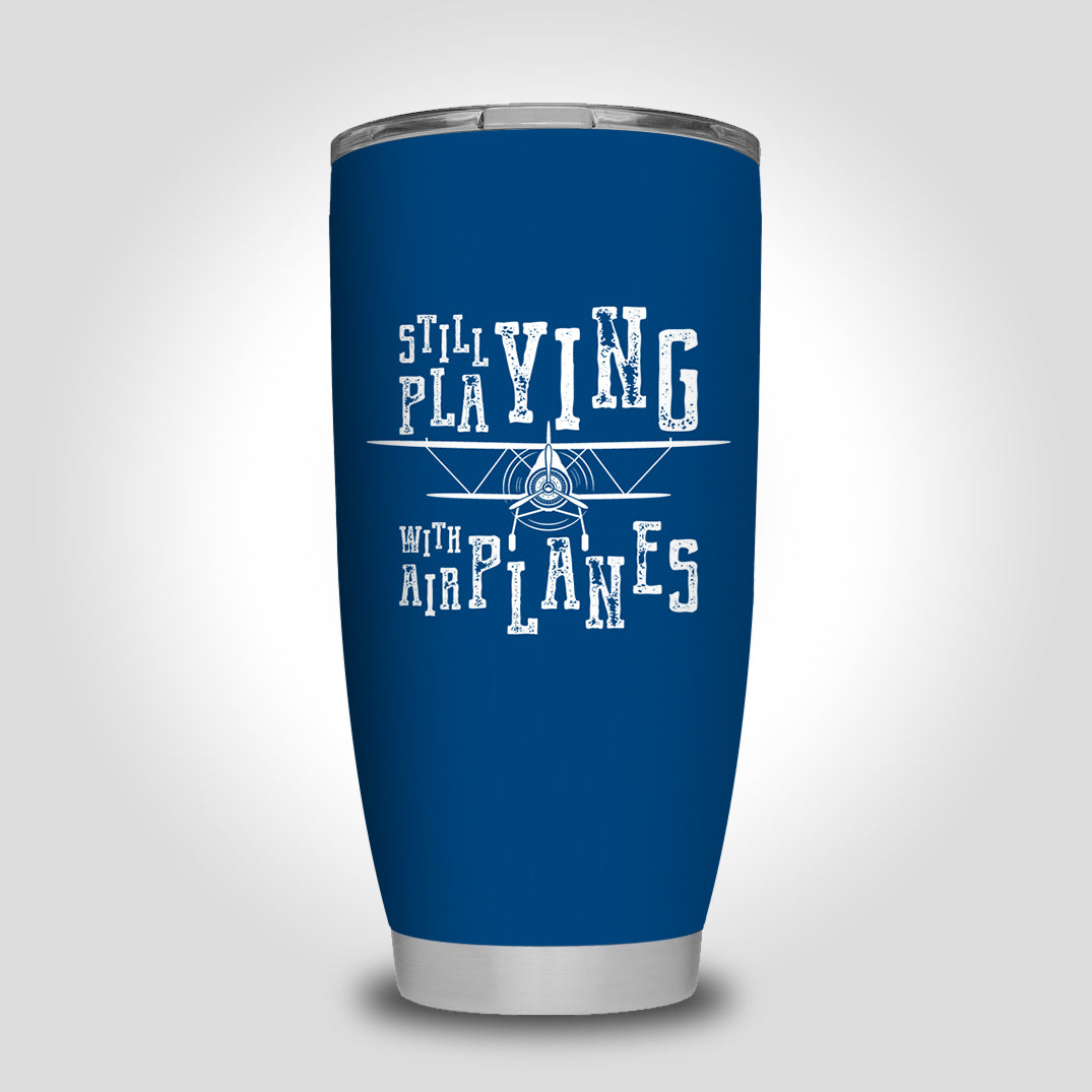 Still Playing With Airplanes Designed Tumbler Travel Mugs