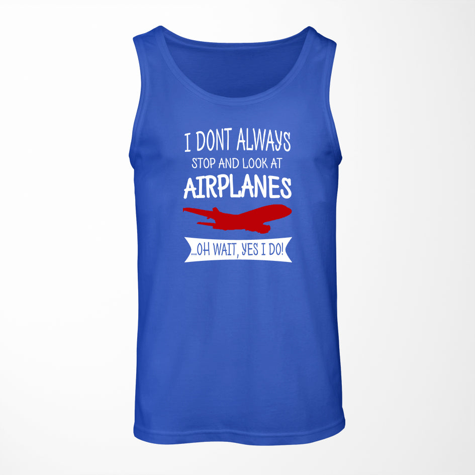 I Don't Always Stop and Look at Airplanes Designed Tank Tops