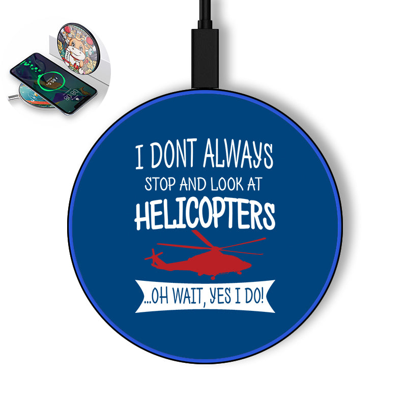 I Don't Always Stop and Look at Helicopters Designed Wireless Chargers