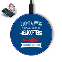 Thumbnail for I Don't Always Stop and Look at Helicopters Designed Wireless Chargers