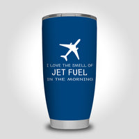 Thumbnail for I Love The Smell Of Jet Fuel In The Morning Designed Tumbler Travel Mugs