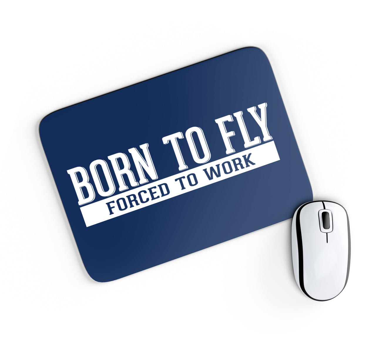 Born To Fly Forced To Work Designed Mouse Pads