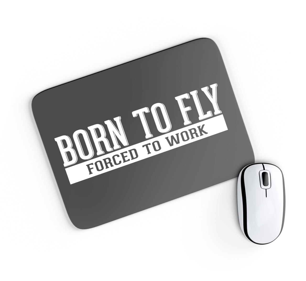 Born To Fly Forced To Work Designed Mouse Pads