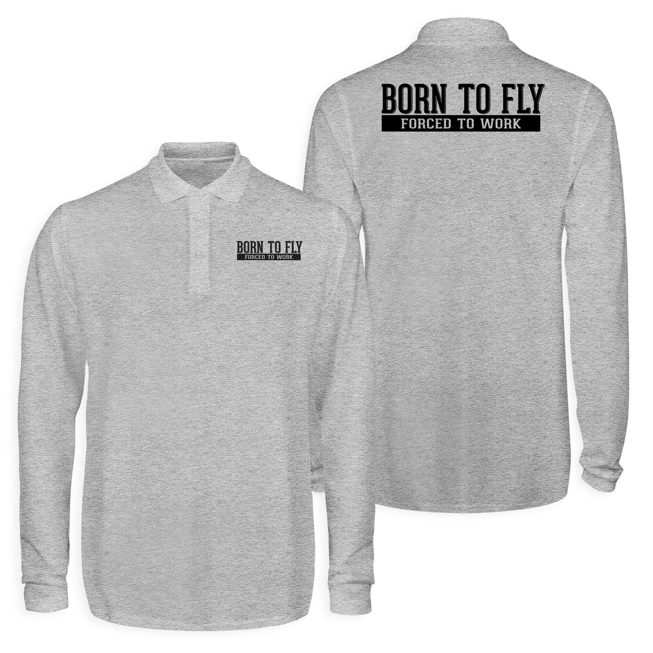 Born To Fly Forced To Work Designed Long Sleeve Polo T-Shirts (Double-Side)