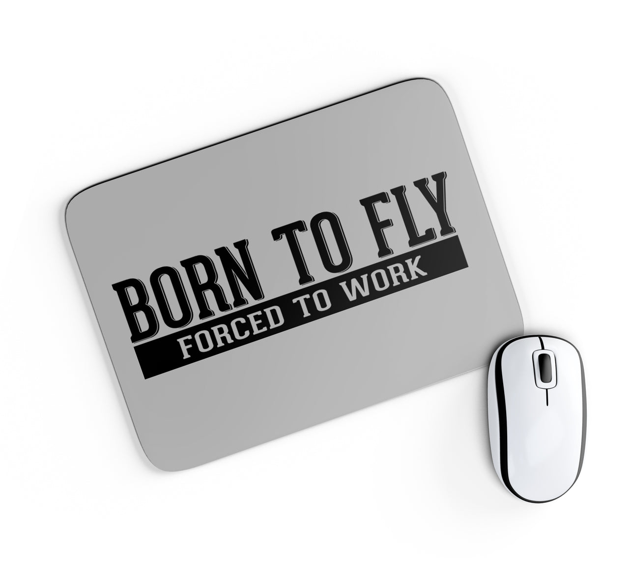 Born To Fly Forced To Work Designed Mouse Pads