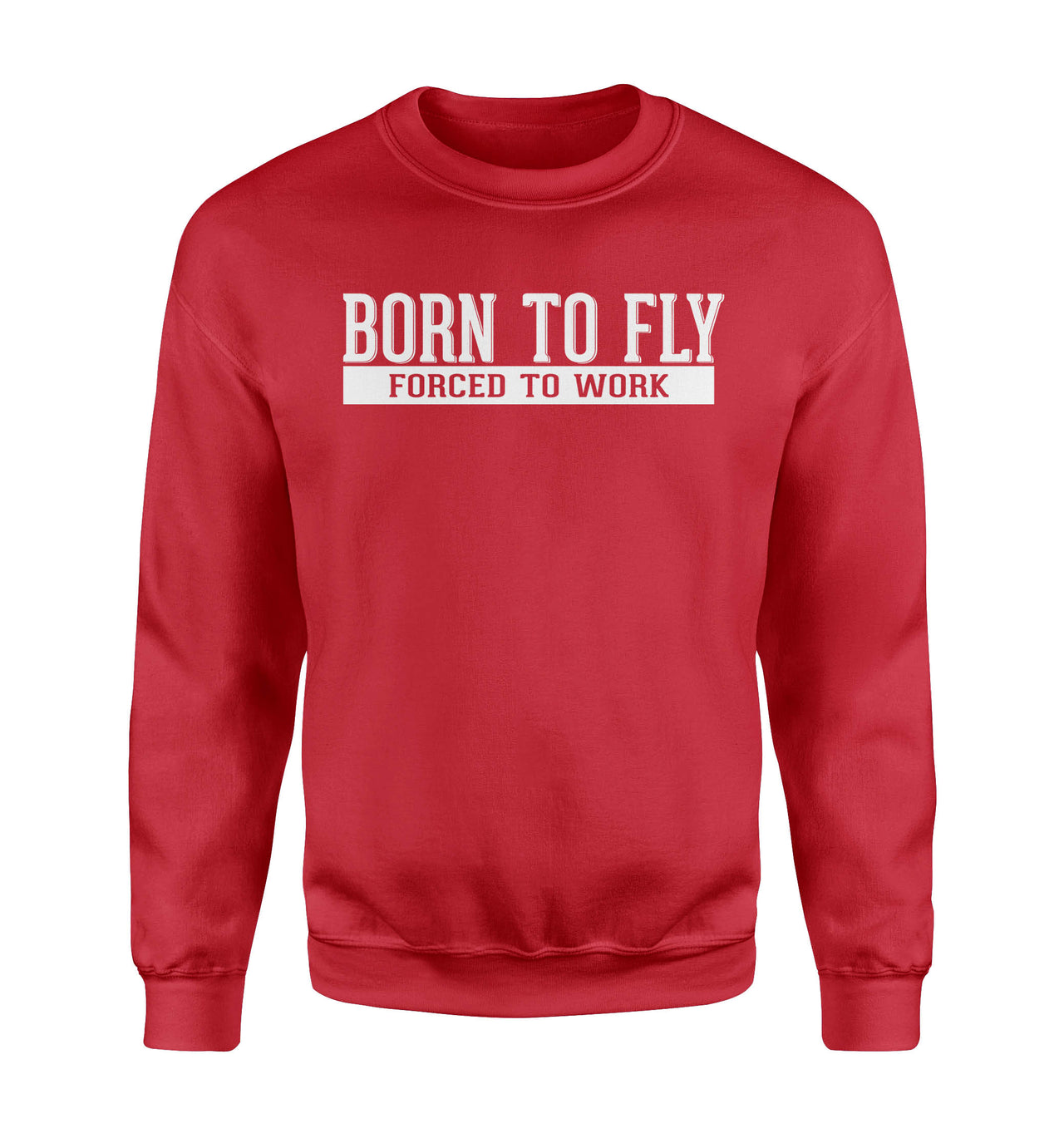 Born To Fly Forced To Work Designed Sweatshirts