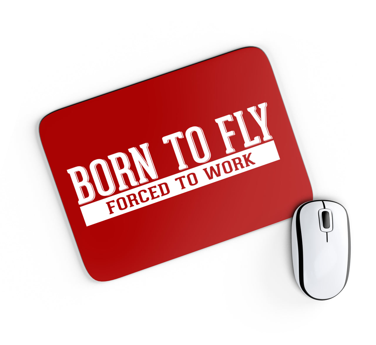 Born To Fly Forced To Work Designed Mouse Pads