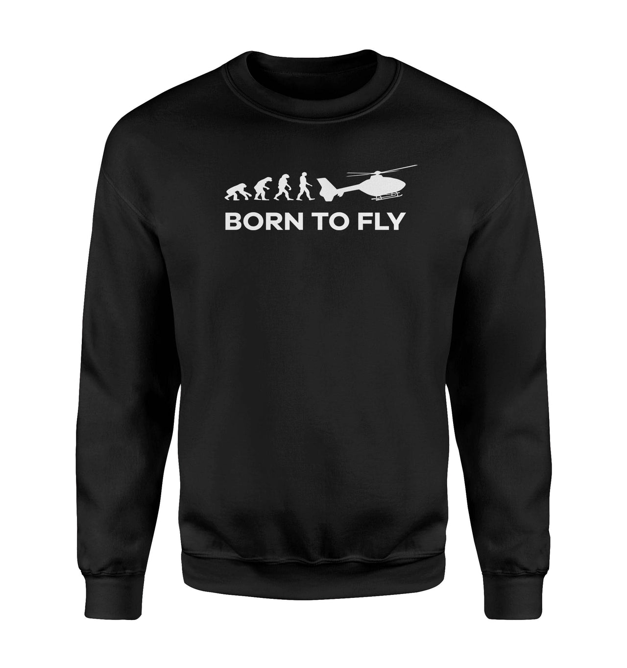 Born To Fly Helicopter Designed Sweatshirts