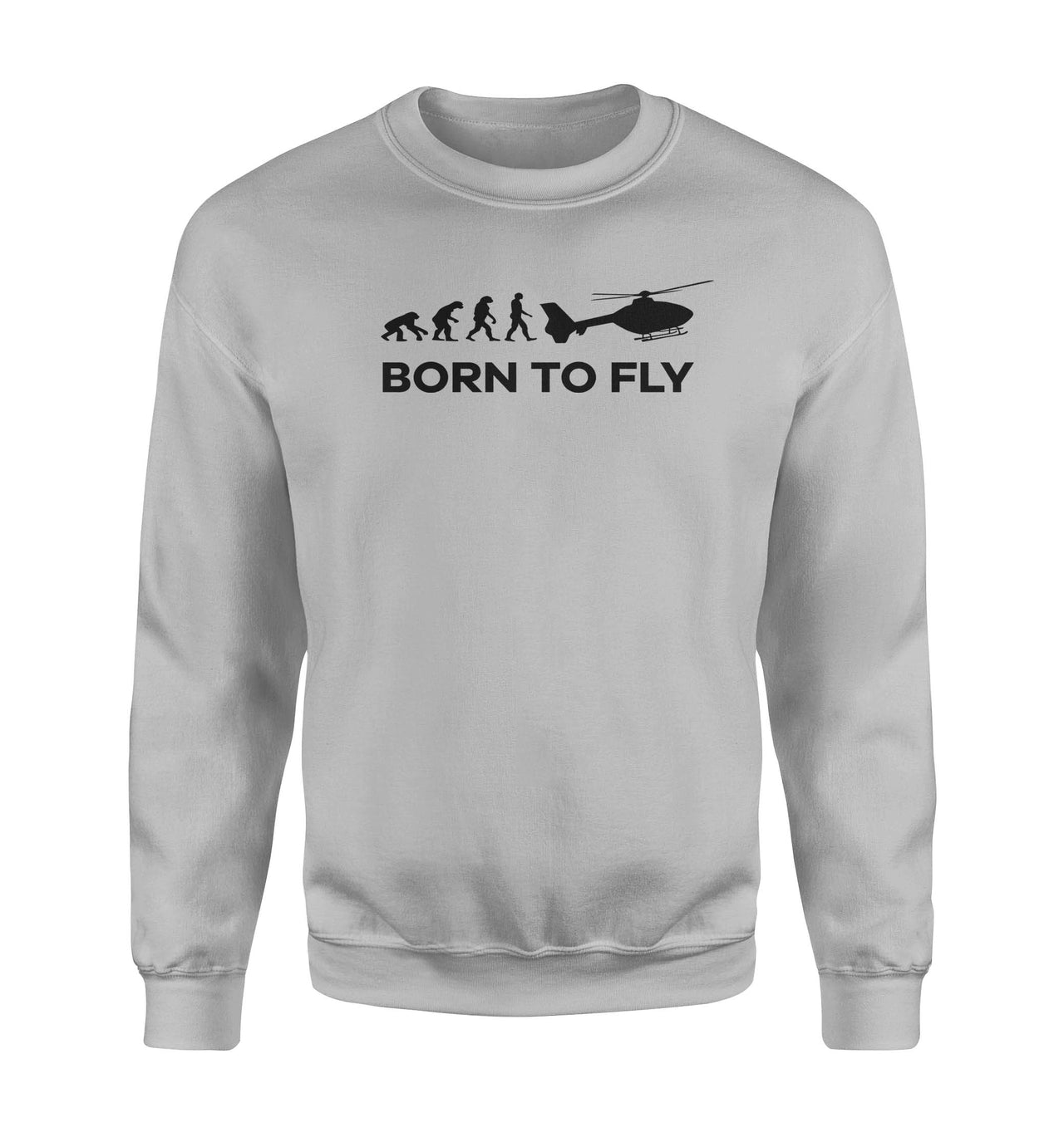 Born To Fly Helicopter Designed Sweatshirts