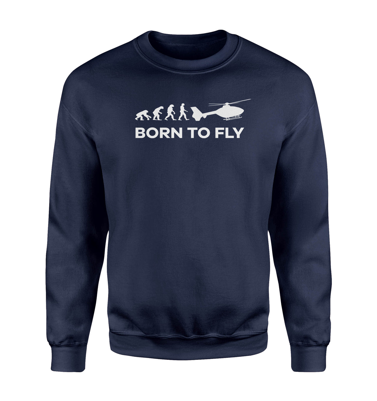 Born To Fly Helicopter Designed Sweatshirts
